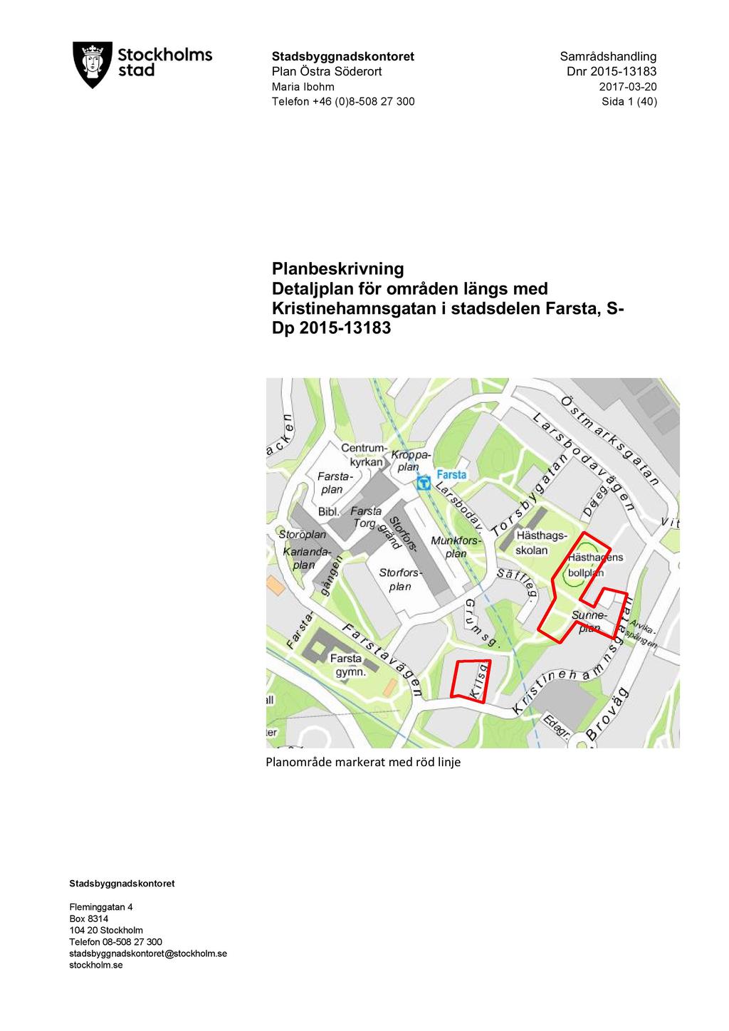 Stadsbyggnadskontoret S amrådshandling Plan Östra Söderort D nr 2015-13183 Maria Ibohm 2017-03 - 20 T elefon +46 (0)8-508 27 300 Sida 1 ( 40 ) Planbeskrivning Detaljplan för områden längs med