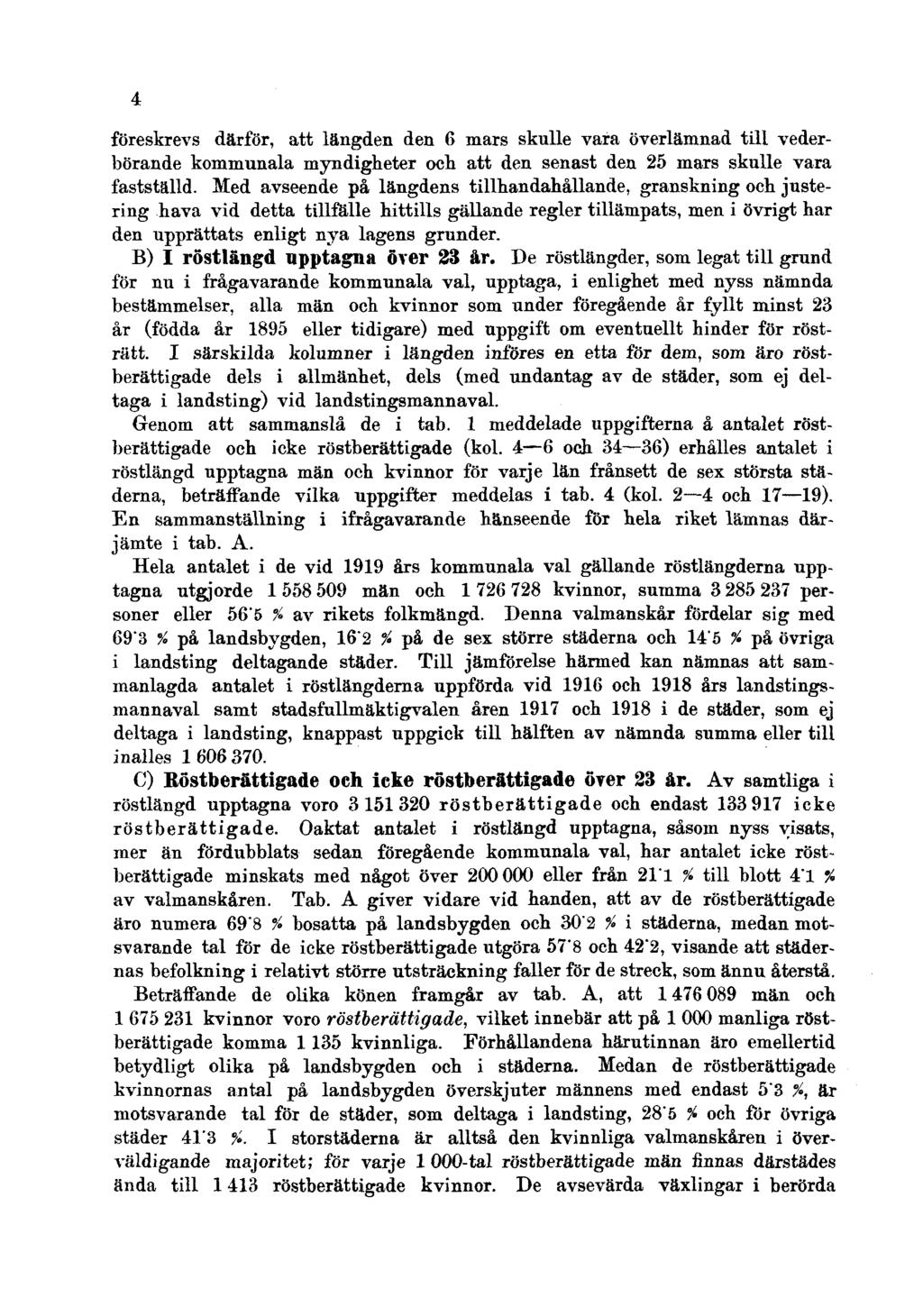 4 föreskrevs därför, att längden den 6 mars skulle vara överlämnad till vederbörande kommunala myndigheter och att den senast den 25 mars skulle vara fastställd.