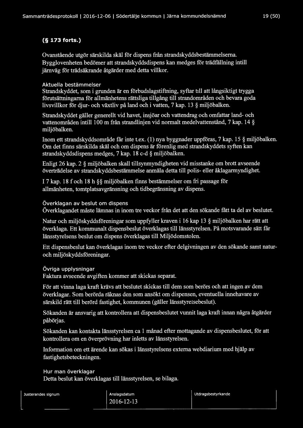 Sammanträdesprotokoll l 2016-12-06 l Södertälje kommun l Järna kommundelsnämnd 19 (50) ( 173 forts.) Ovanstående utgör särskilda skäl för dispens från strandskyddsbestämmelserna.