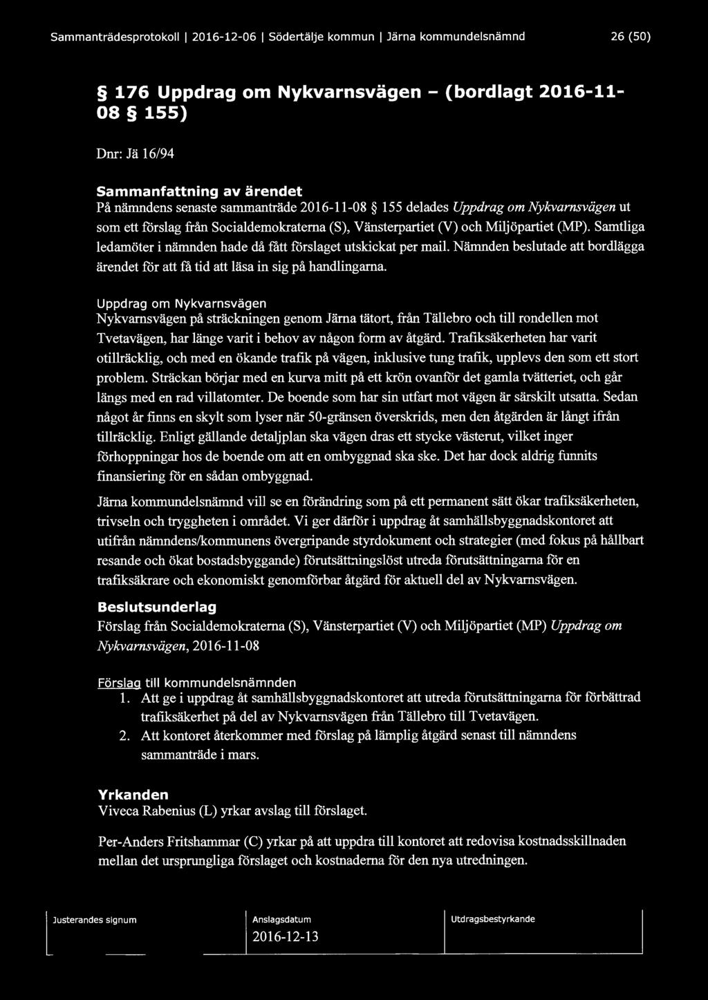 Sammanträdesprotokoll l 2016-12-06 1 Södertälje kommun 1 Järna kommundelsnämnd 26 (50) 176 Uppdrag om Nykvarnsvägen - (bordlagt 2016-11- 08 155) Dnr: Jä 16/94 Sammanfattning av ärendet På nämndens