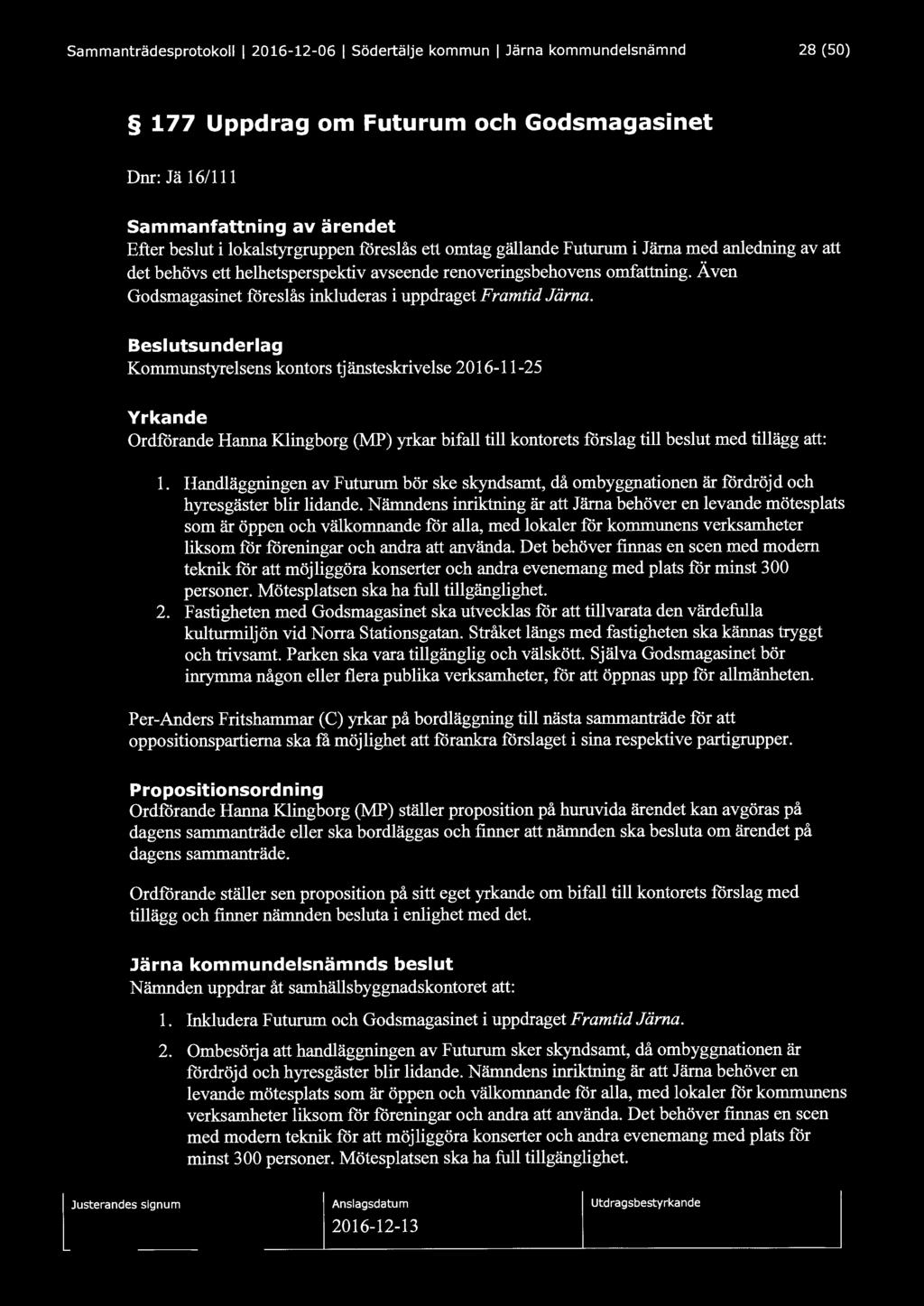 Sammanträdesprotokoll l 2016-12-06 l södertälje kommun l Järna kommundelsnämnd 28 (50) 177 Uppdrag om Futurum och Godsmagasinet Dnr: Jä 16/111 Sammanfattning av ärendet Efter beslut i