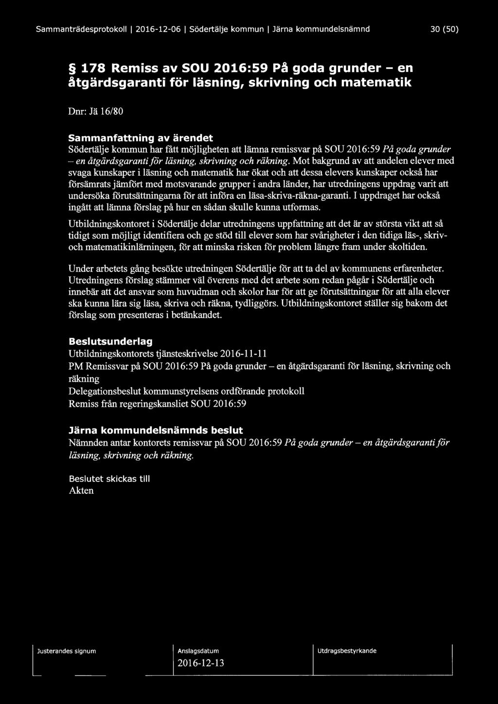 Sammanträdesprotokoll l 2016-12-06 l Södertälje kommun l Järna kommundelsnämnd 30 (50) 178 Remiss av SOU 2016:59 På goda grunder- en åtgärdsgaranti för läsning, skrivning och matematik Dnr: Jä 16/80