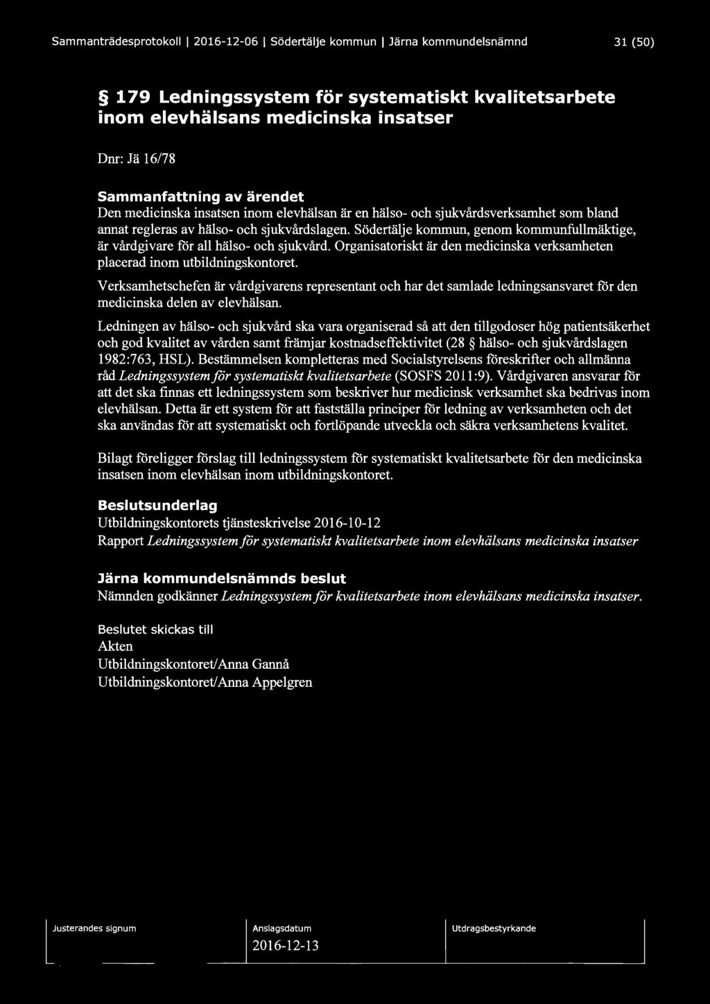 Sammanträdesprotokoll l 2016-12-06 l Södertälje kommun l Järna kommundelsnämnd 31 (50) 179 Ledningssystem för systematiskt kvalitetsarbete inom elevhälsans medicinska insatser Dnr: Jä 16/78
