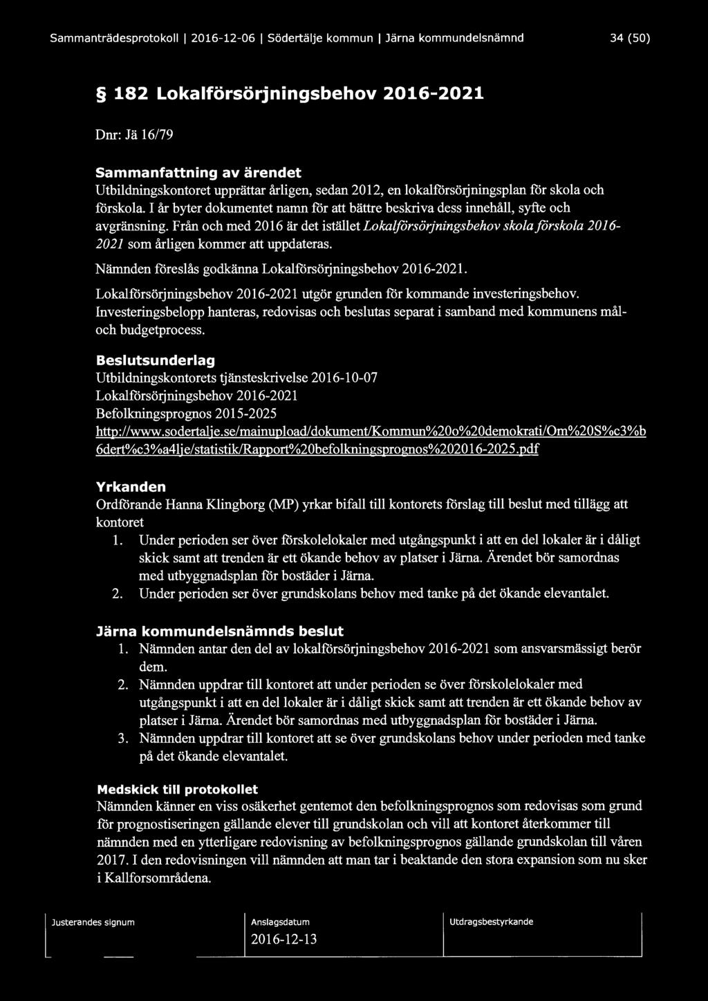 Sammanträdesprotokoll l 2016-12-06 l Södertälje kommun l Järna kommundelsnämnd 34 (50) 182 Lokalförsör ningsbehov 2016-2021 Dnr: Jä 16/79 Sammanfattning av ärendet Utbildningskontoret upprättar