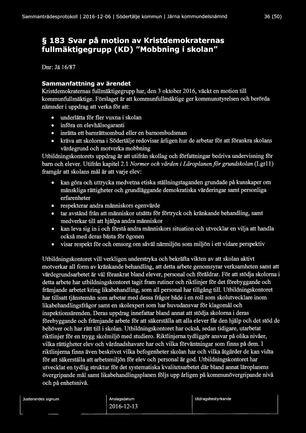 Sammanträdesprotokoll l 2016-12-06 l södertälje kommun l Järna kommundelsnämnd 36 (50) 183 Svar på motion av Kristdemokraternas fullmäktigegrupp (KD) "Mobbning i skolan" Dnr: Jä 16/87 Sammanfattning
