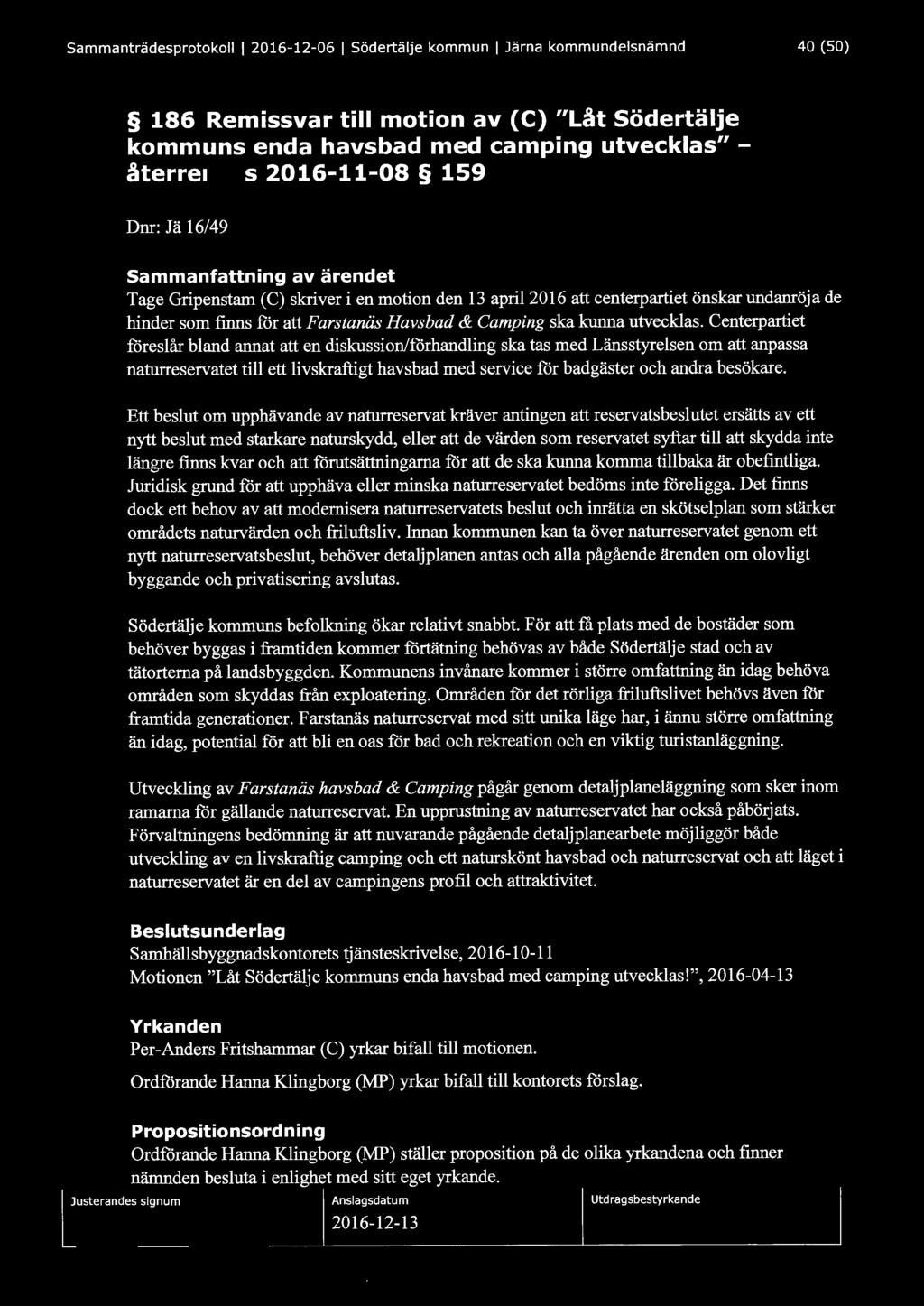 Sammanträdesprotokoll l 2016-12-06 l Södertälje kommun l Järna kommundelsnämnd 40 (50) 186 Remissvar till motion av (C) "Låt södertälje kommuns enda havsbad med camping utvecklas" - återremiss