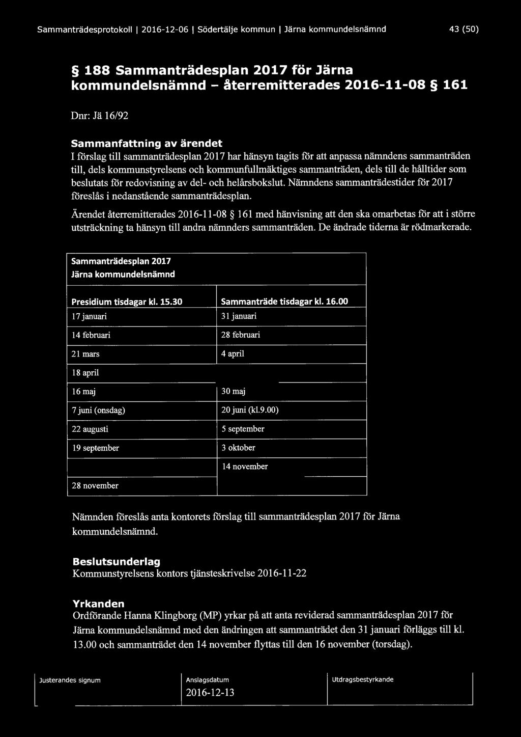 Sammanträdesprotokoll l 2016-12-06 l Södertälje kommun l Järna kommundelsnämnd 43 (50) 188 Sammanträdesplan 2017 för Järna kommundelsnämnd - återremitterades 2016-11-08 161 Dnr: Jä 16/92