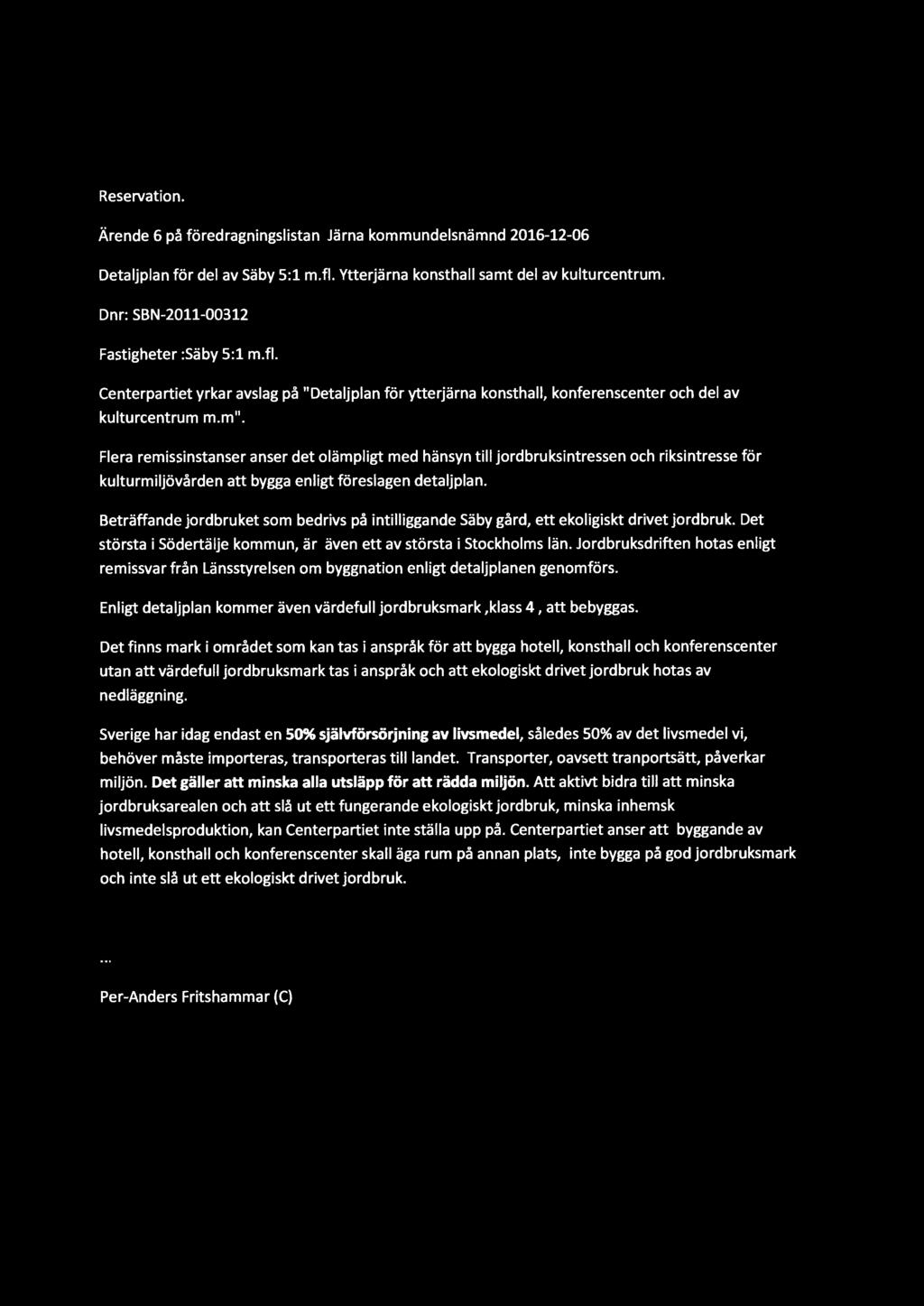 Reservation. Ärende 6 på föredragningslistan Järna kommundelsnämnd 2016-12-06 Detaljplan för del av Säby 5:1 m.fl. Ytterjärna konsthall samt del av kulturcentrum.