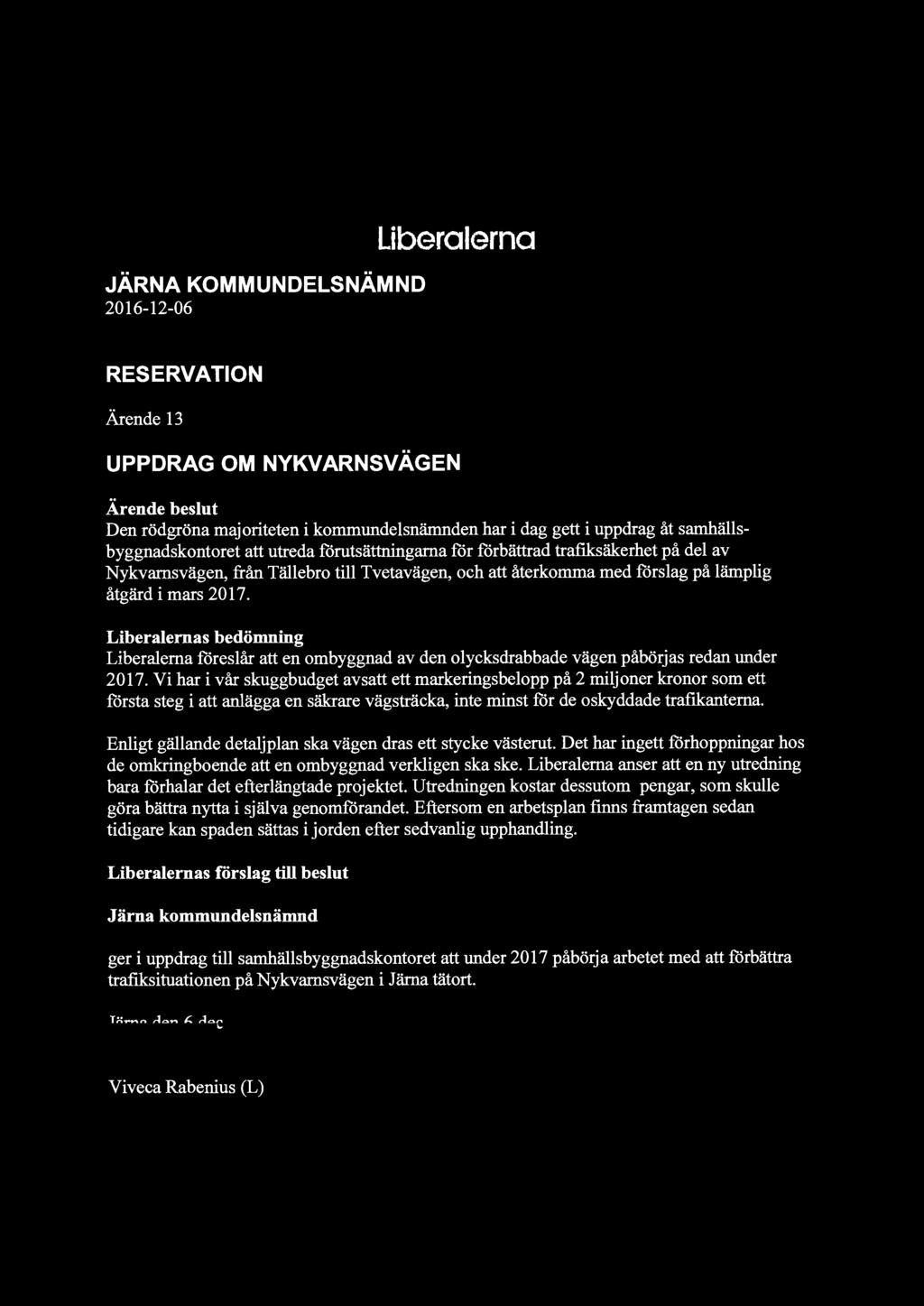 JÄRNA KOMMUNDELSNÄMND 2016-12-06 Liberalerna RESERVATION Ärende 13 UPPDRAG OM NYKVARNSVÄGEN Ärende beslut Den rödgröna majoriteten i