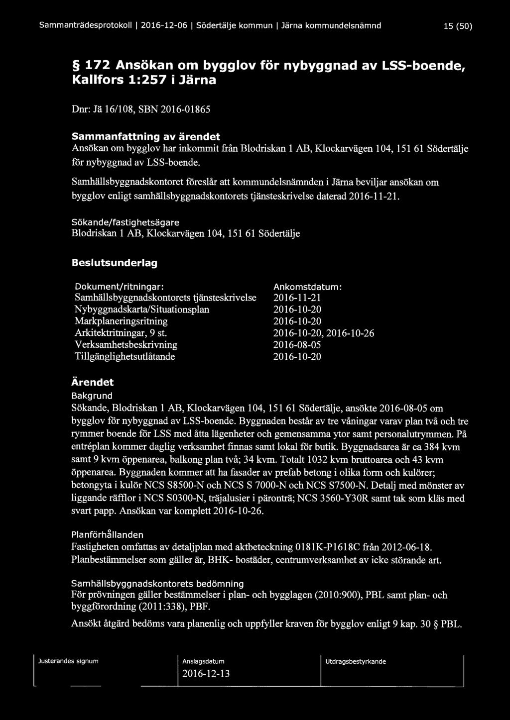 Sammanträdesprotokoll l 2016-12-06 l Södertälje kommun l Järna kommundelsnämnd 15 (50) 172 Ansökan om bygglov för nybyggnad av LSS-boende, Kallfors 1:257 i Järna Dnr: Jä 16/108, SBN 2016-01865
