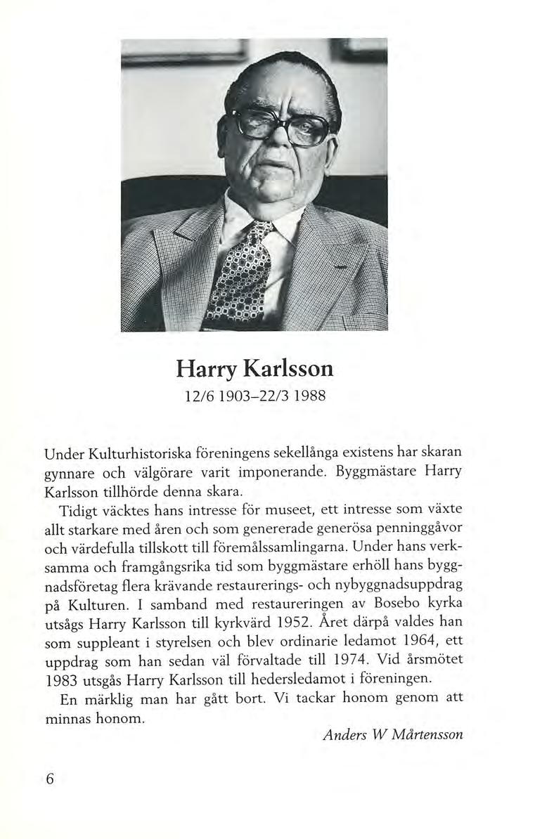 Harry Karlsson 12/6 1903-22/3 1988 Under Kulturhistoriska föreningens sekellånga existens har skaran gynnare och välgörare varit imponerande. Byggmästare Harry Karlsson tillhörde denna skara.