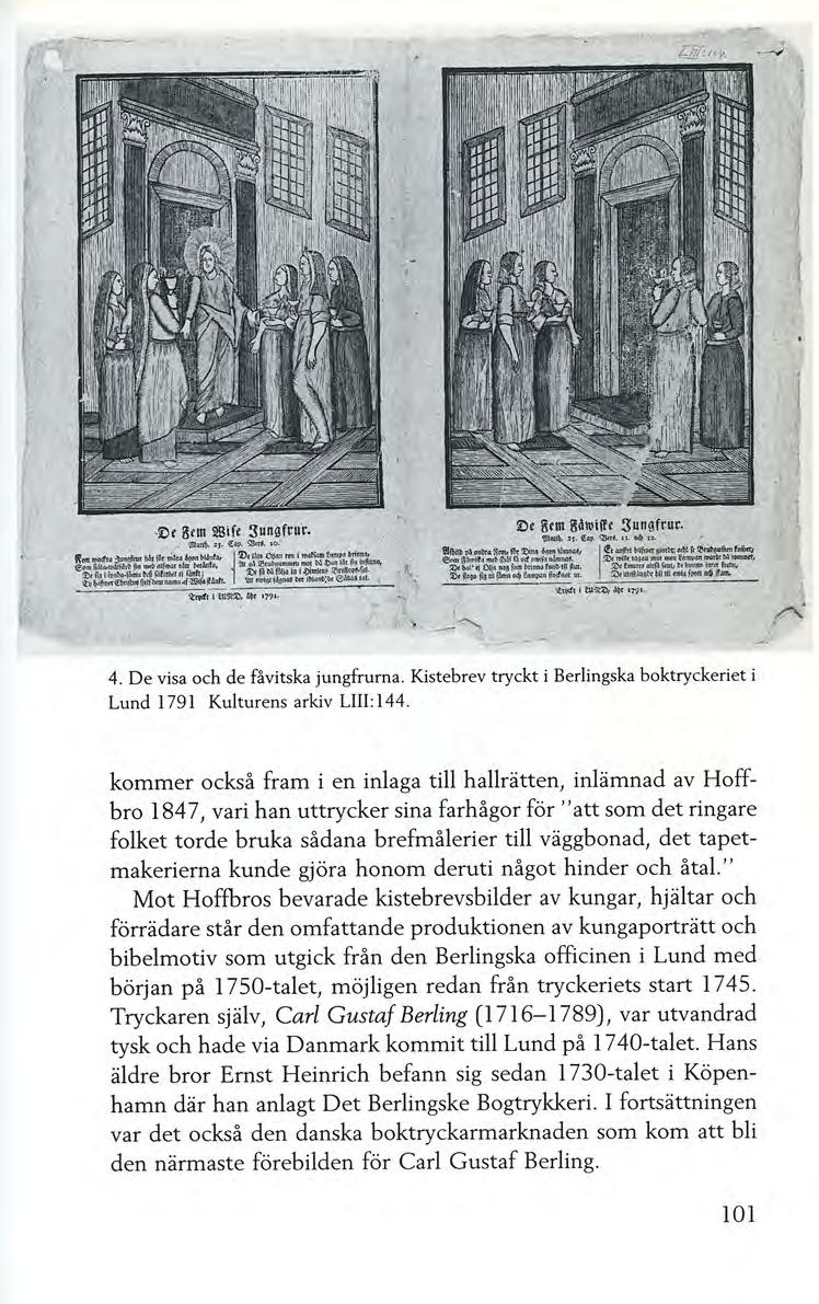 ' ' -~ 4. De visa och de fåvitska jungfrurna. Kistebrev tryckt i Berlingska boktryckeriet i Lund 1791 Kulturens arkiv LIII:l44.