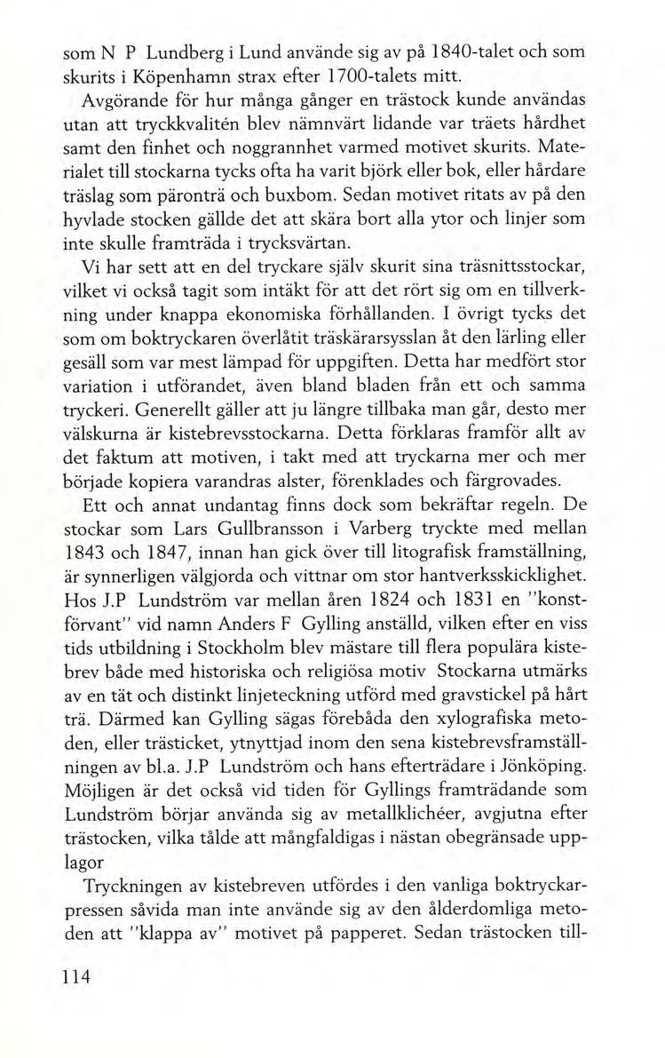 som N P Lundberg i Lund använde sig av på 1840-talet och som skurits i Köpenhamn strax efter 1700-talets mitt.