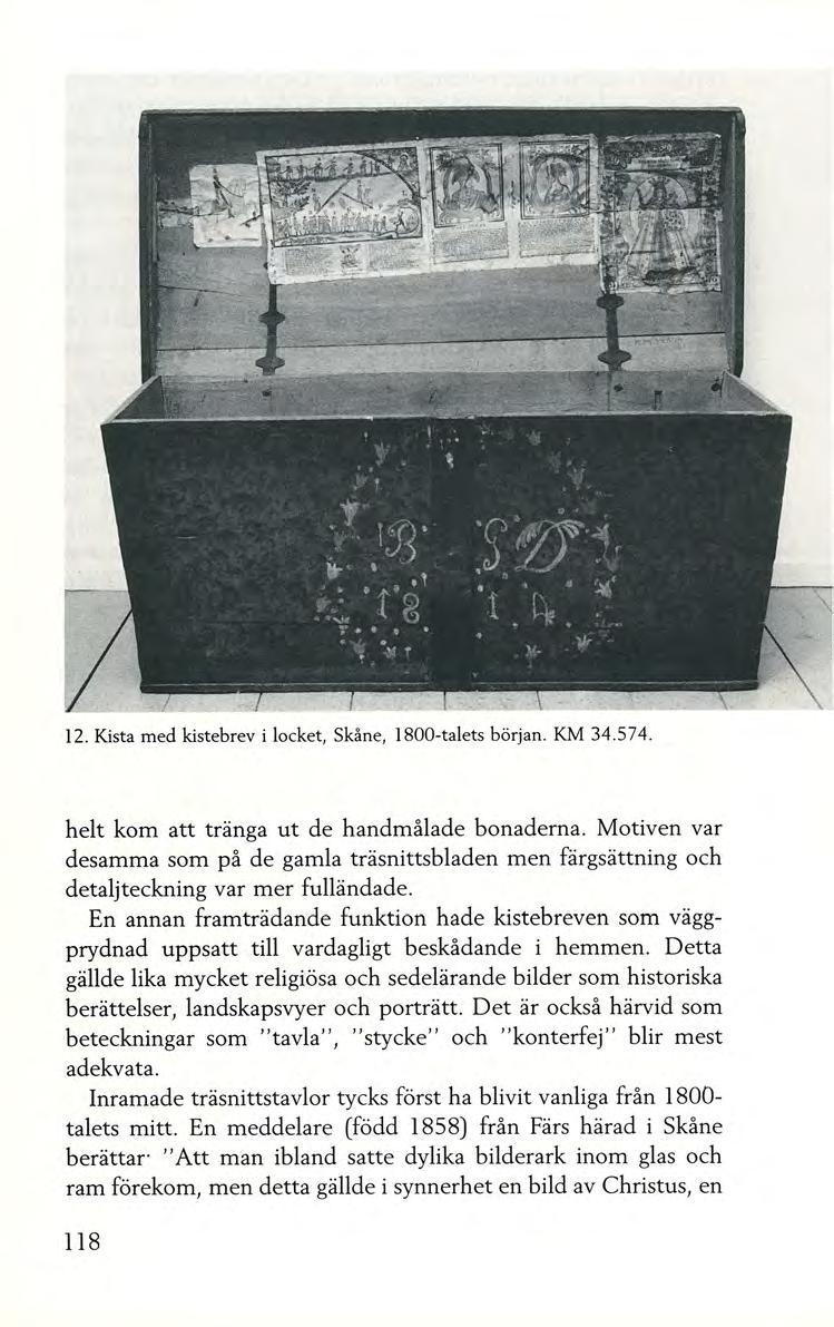 12. Kista med kistebrev i locket, Skåne, 1800-talets början. KM 34.574. helt kom att tränga ut de handmålade bonaderna.