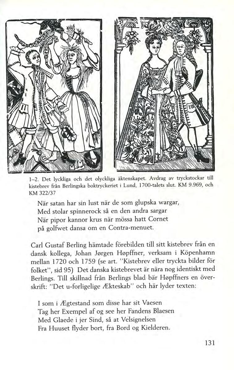 1-2. Det lyckliga och det olyckliga äktenskapet. Avdrag av tryckstockar till kistebrev från Berlingska boktryckeriet i Lund, 1700-talets slut. KM 9.