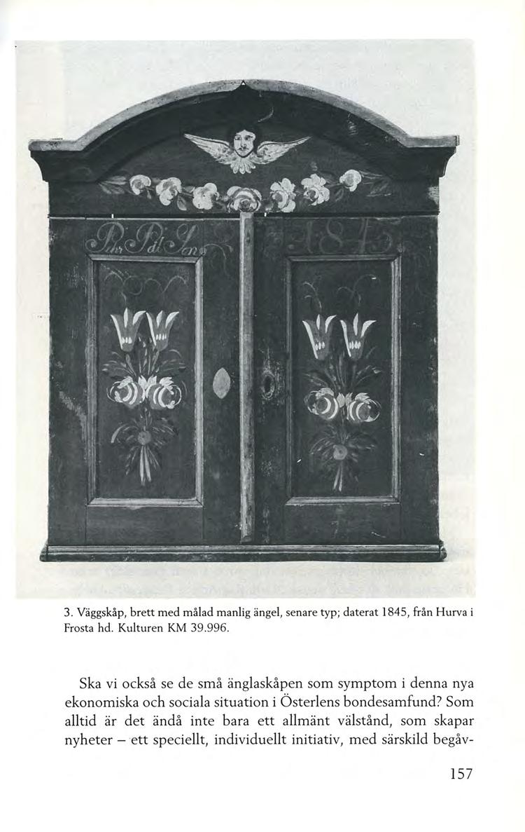 3. Väggskåp, brett med målad manlig ängel, senare typ; daterat 1845, från Hurva i Frosta hd. Kulturen KM 39.996.
