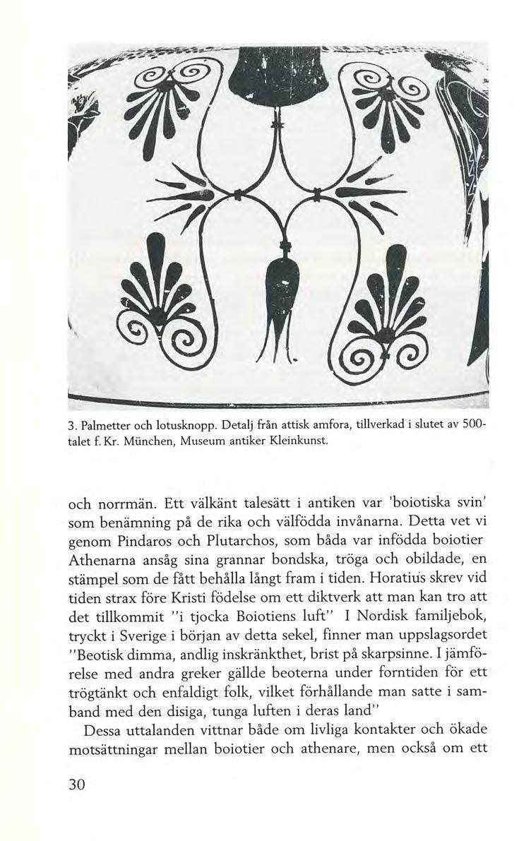 '.~ i.. t.. ) : ',. ' "". \ ' 3. Palmetter och lotusknopp. Detalj från attisk amfora, tillverkad i slutet av 500- talet f Kr. Miinchen, Museum antiker Kleinkunst. och norrmän.