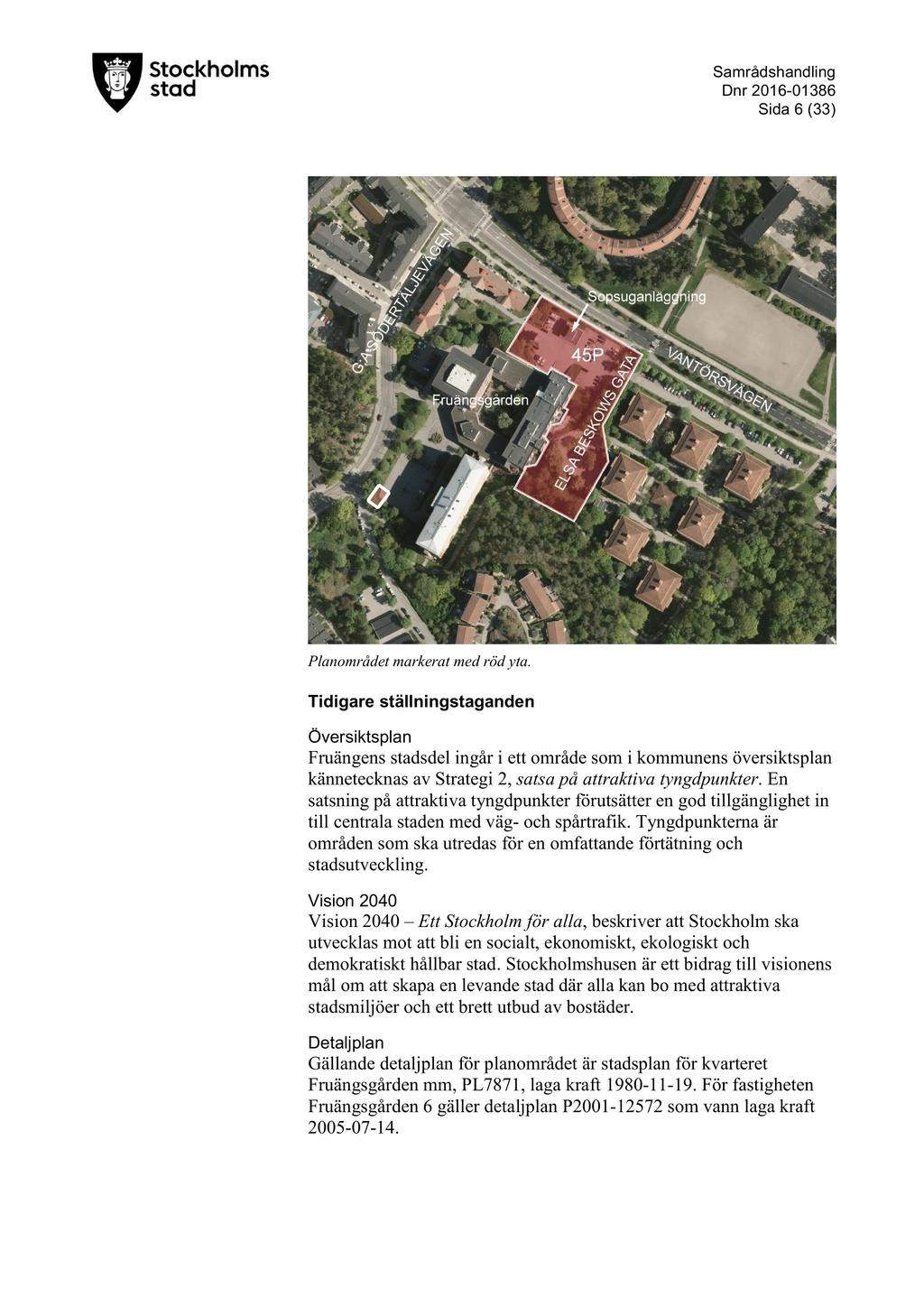 D nr 2016-01386 Sida 6 ( 33 ) Planområdet markerat med röd yta.