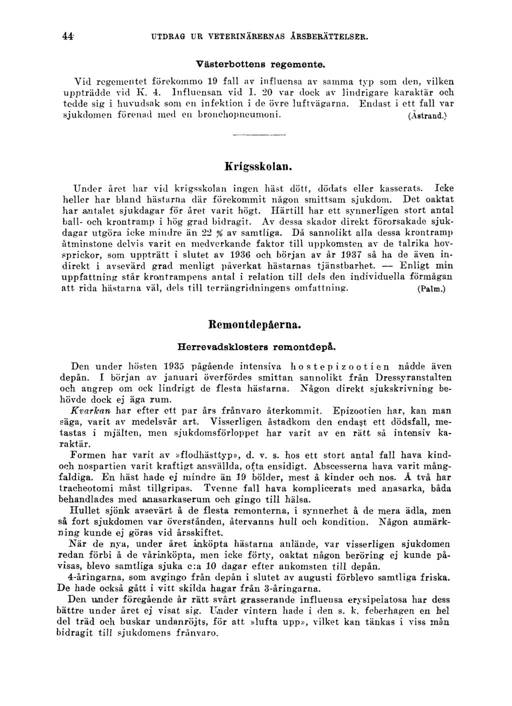 44 UTDRAG UR VETERINÄRERNAS ÅRSBERÄTTELSER. Västerbottens regemente. Vid regementet förekommo 19 fall av influensa av samma typ som den, vilken uppträdde vid K. 4. Influensan vid I.