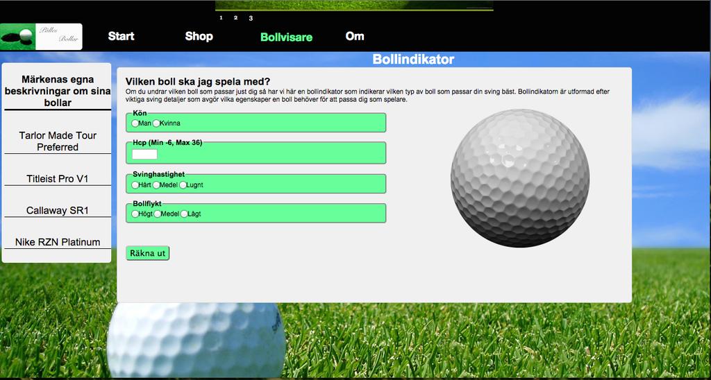 Under den tredje fliken/länken på sidan ligger bollvisaren. Ett formulär som med hjälp utav ett PHP program ger en hänvisning om vilken golfboll som passar besökarens golfsving.