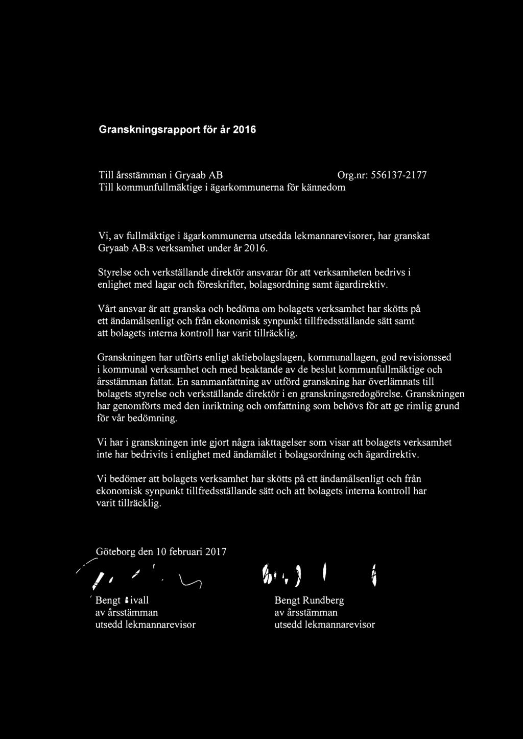 Styrelse och verkställande direktör ansvarar för att verksamheten bedrivs i enlighet med lagar och föreskrifter, bolagsordning samt ägardirektiv.