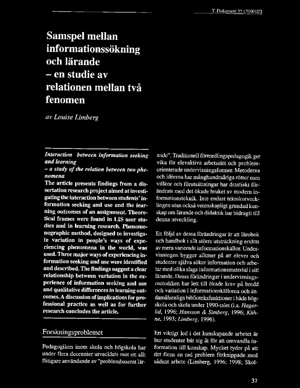 assignment. Theoretical frames were found in LIS user studies and in learning research.