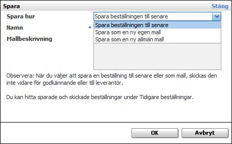 Du kan om du vill spara din beställning för att arbeta vidare med den senare eller spara den som mall. 5.