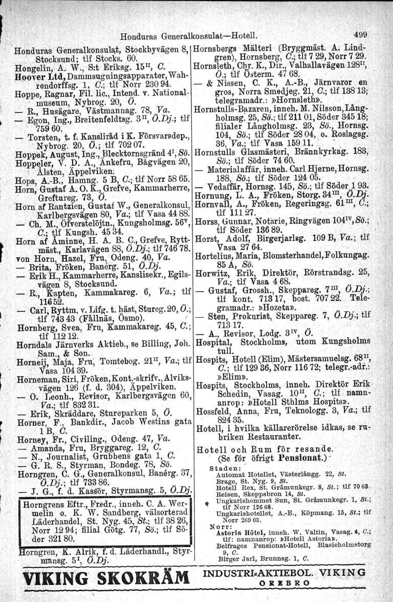 \ Honduras GeneralkonsulatHotell. 499 Honduras General,k?nsula.t, Stockbyv;ägen 8, \Hornsbergs ' Mälteri (Bryggmäst, A. Lind.. Stocksund; tlf Stocks. 60. gren), Hornsberg, G.; tlt 729, Norr 7 29.