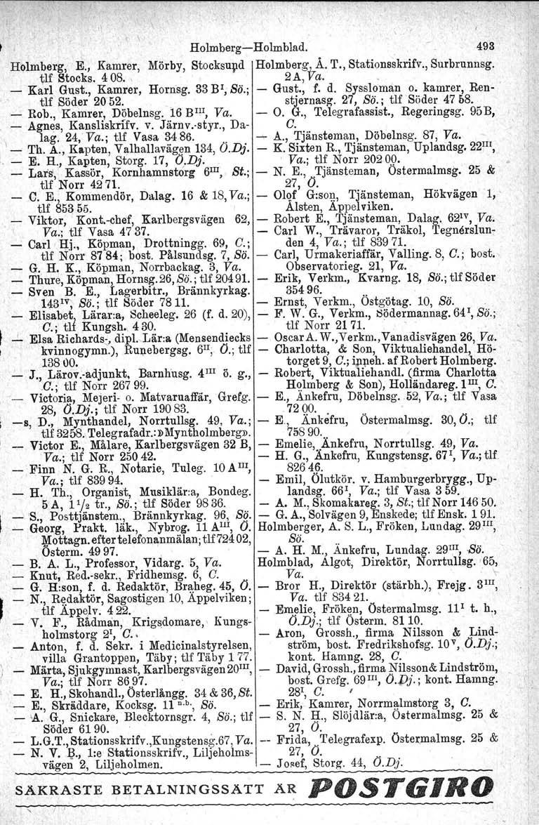 HolmbergHolmblad.. 493 Holmberg, E., Kamrer, Mörby, Stocksupd Holmberg~TÅ. T., Stationsskrifv., Surbrunnsg. tu Stocks. 4 08., 2 A, va.. Karl Gust., Kamrer, Hornsg. 33 BI, Sö.; Gust., f. d.