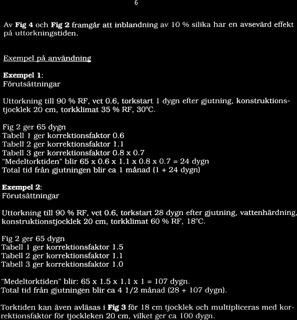 6 Av Fig 4 ch fïg 2 framgår att inblandning av lo / silika har en avsevä d effekt på ttrkningstiden. Exempel på användning Exempel 1: Förtsättningar Uttrkning till 9O / RF, vct O.