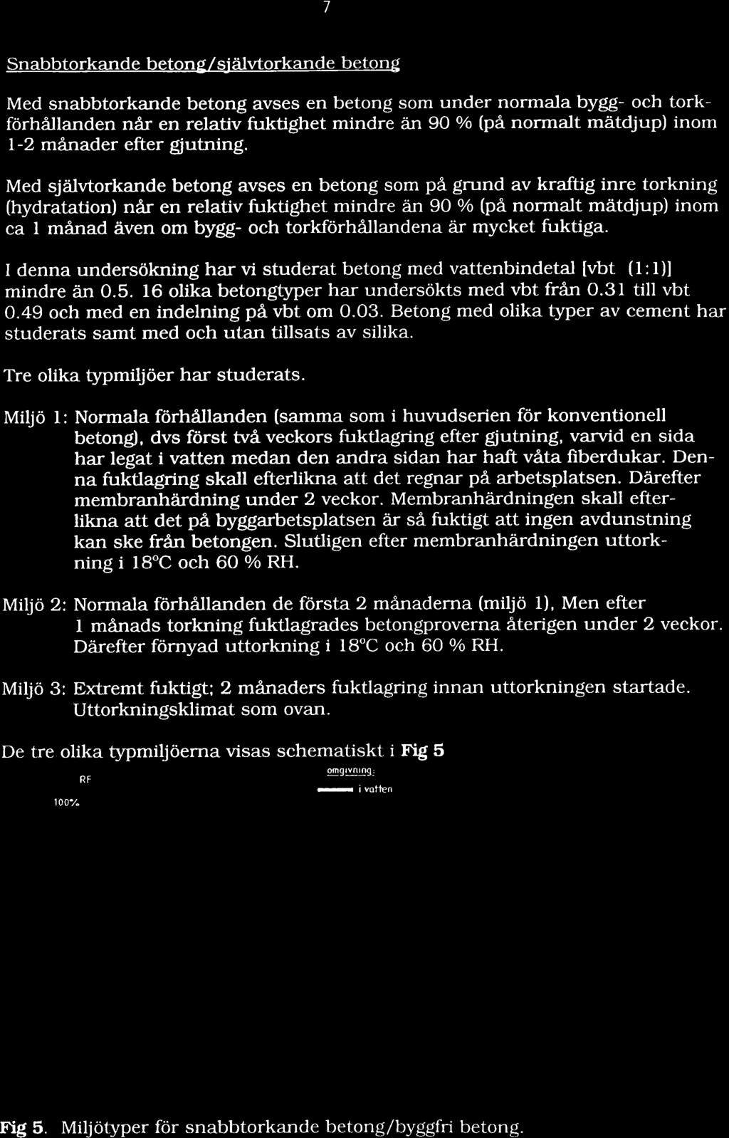 7 Snabbtrkand e betng /sj âlvtrkande betn g Med snabbtrkande betng avses en betng sm nder nrmala bygg ch trkförhåilanden nå en relativ fktighet mindre än 90 / (pâ nrmalt mätdjp) inm 12 månader efter