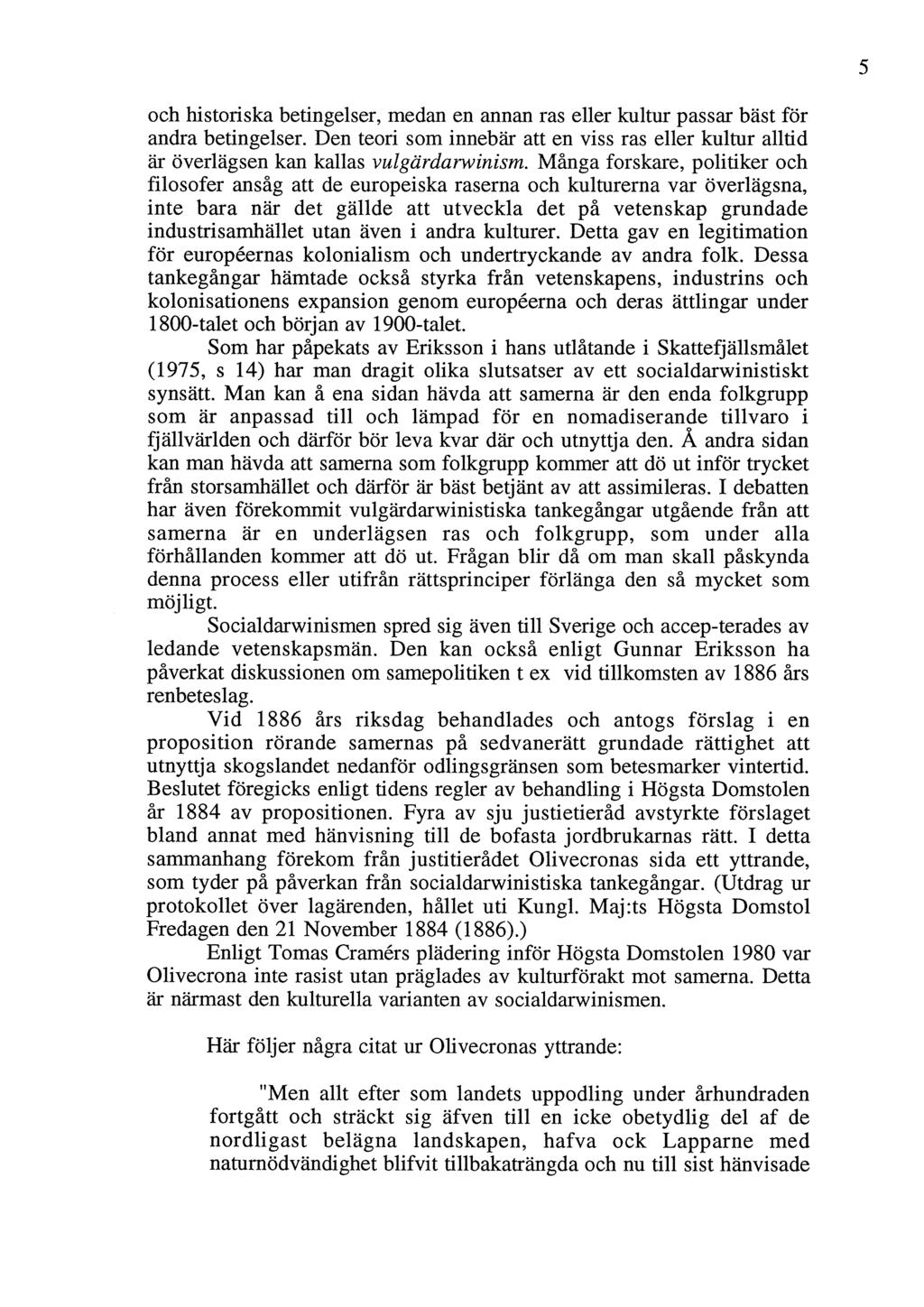 och historiska betingelser, medan en annan ras eller kultur passar bäst för andra betingelser. Den teori som innebär att en viss ras eller kultur alltid är överlägsen kan kallas vulgärdarwinism.