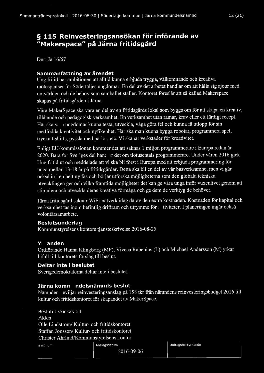Sammanträdesprotokoll l 2016-08-30 l Södertälje kommun l Järna kommundelsnämnd 12 (21) 115 Reinvesteringsansökan för införande av "Makerspace" på Järna fritidsgård Dnr: Jä 16/67 Sammanfattning av