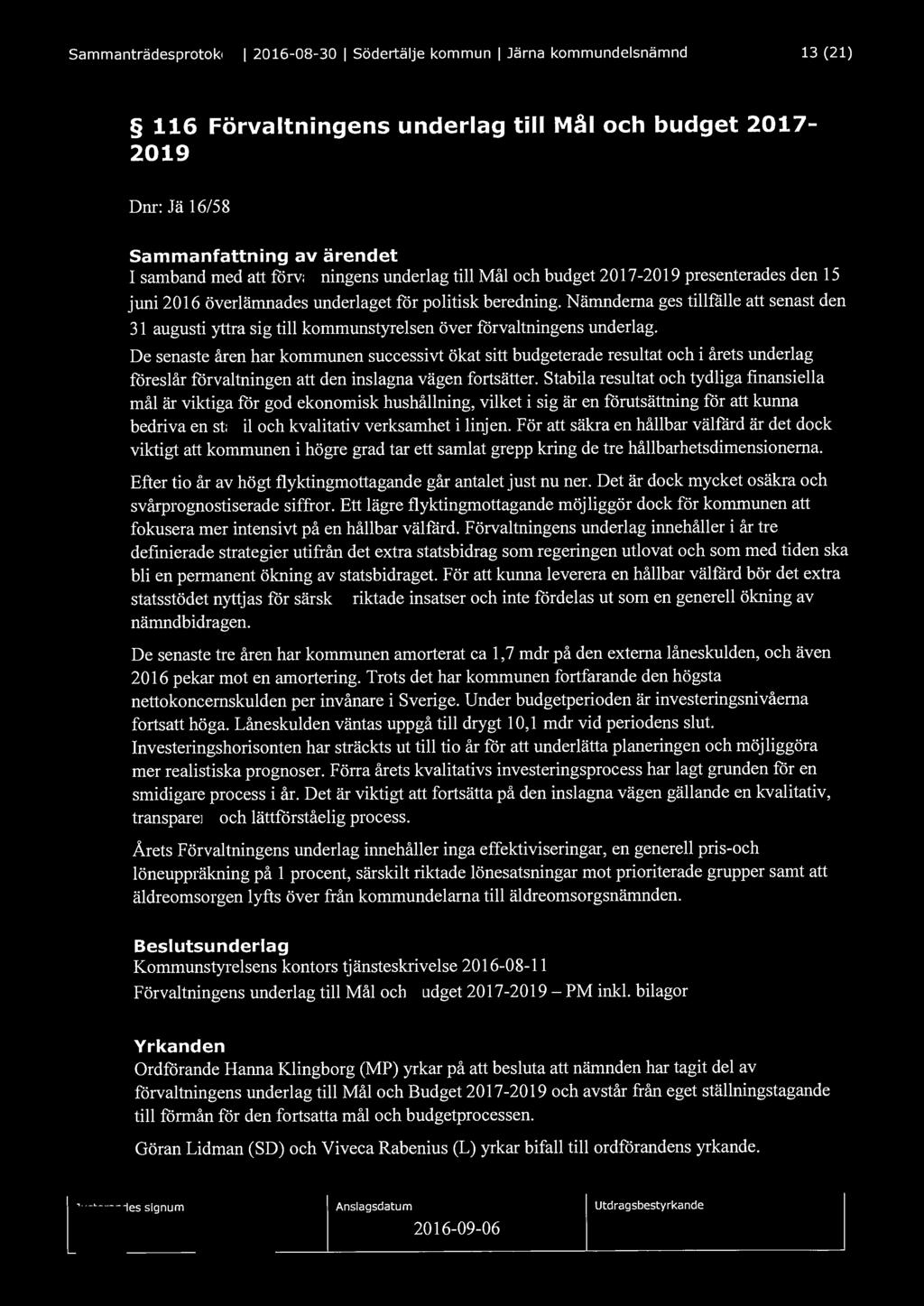 Sammanträdesprotokoll l 2016-08-30 l Södertälje kommun l Järna kommundelsnämnd 13 (21) 116 Förvaltningens underlag till Mål och budget 2017-2019 Dnr: Jä 16/58 Sammanfattning av ärendet I samband med
