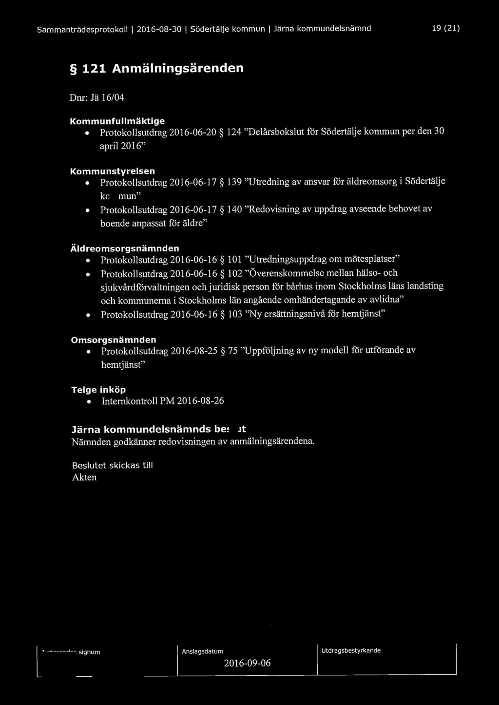 Sammanträdesprotokoll l 2016-08-30 l Södertälje kommun l Järna kommundelsnämnd 19 (21) 121 Anmälningsärenden Dnr: Jä 16/04 Kommunfullmäktige Protokollsutdrag 2016-06-20 124 "Delårsbokslut