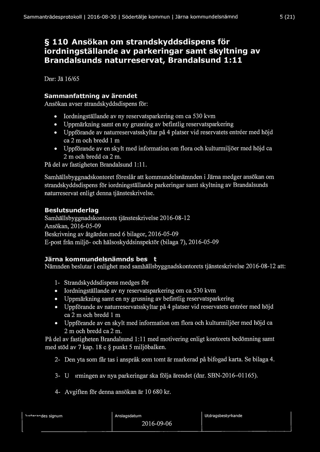 Sammanträdesprotokoll l 2016-08-30 l Södertälje kommun l Järna kommundelsnämnd 5 (21) 110 Ansökan om strandskyddsdispens för iordningställande av parkeringar samt skyltning av Brandalsunds