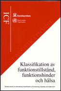 ICF International Classification of Funktioning, Disability and Health (WHO) klassifikation med gemensamma begrepp och beskrivningar, Syftet är; att skapa ett gemensamt språk för att