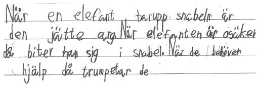 Avstämning C SKRIVA BESKRIVANDE TEXT Elevtext 16 Damien, svenska som andraspråk När en elefant tarupp snabeln är den jätte arg. När elefanten är osäker då biter han sig i snabel.