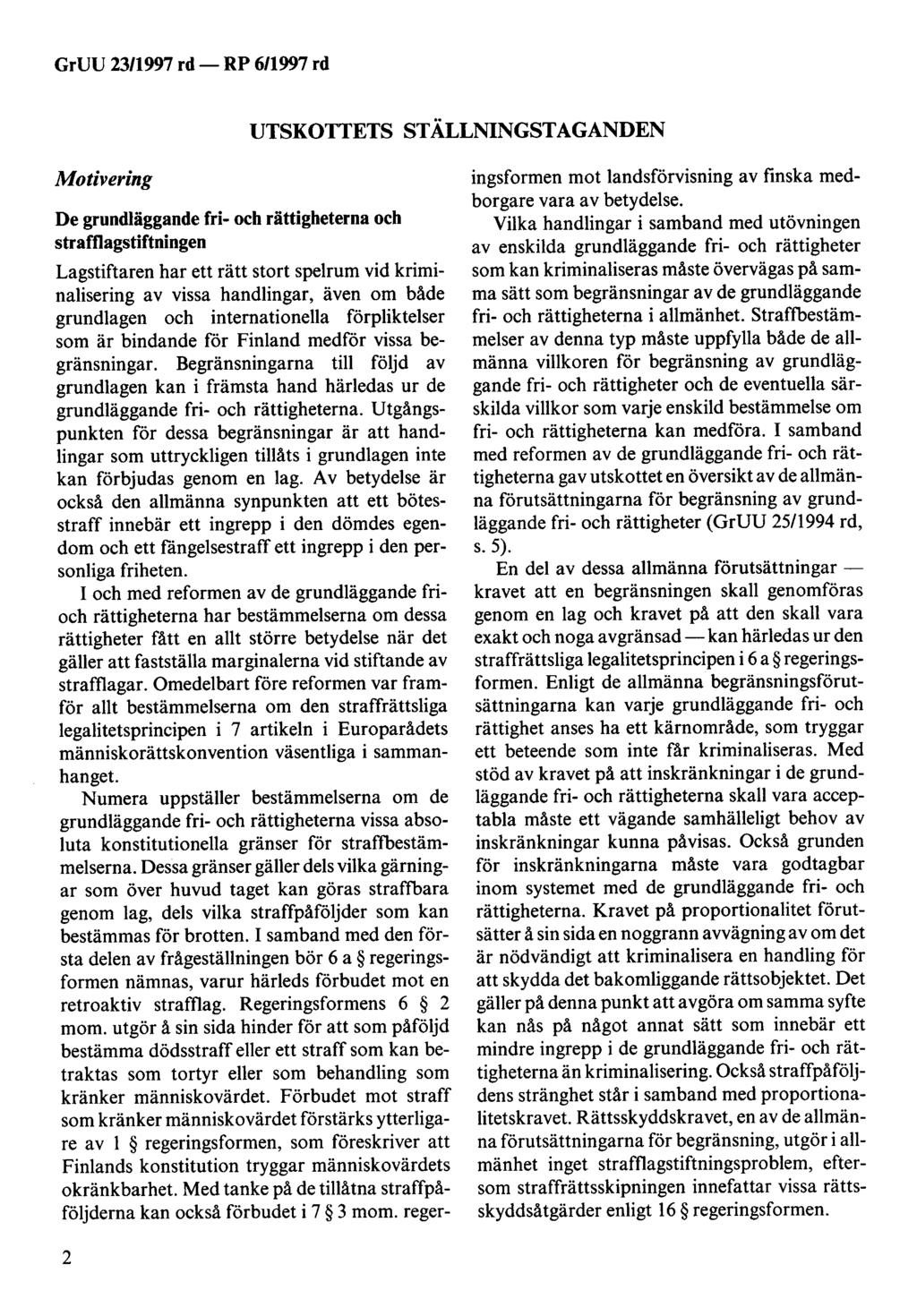 GrUU 23/1997 rd- RP 611997 rd UTSKOTTETS STÄLLNINGSTAGANDEN Motivering De grundläggande fri- och rättigheterna och strafflagstiftningen Lagstiftaren har ett rätt stort spelrum vid kriminalisering av