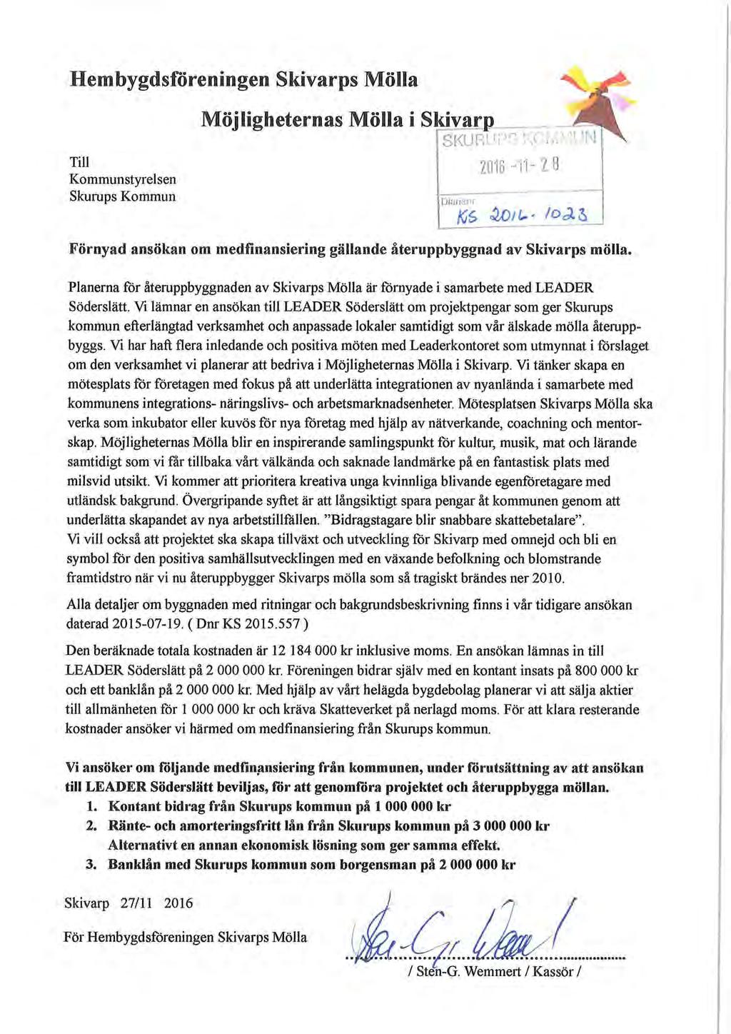 Hembygdsföreningen Skivarps Mölla Möjligheternas Mölla i S kivarp Till Kommunstyrel sen Skurups Kommun SKURUPS KOMMUN Diarienr 2016-11- 2 8 Förnyad ansökan om medfinansiering gällande återuppbyggnad