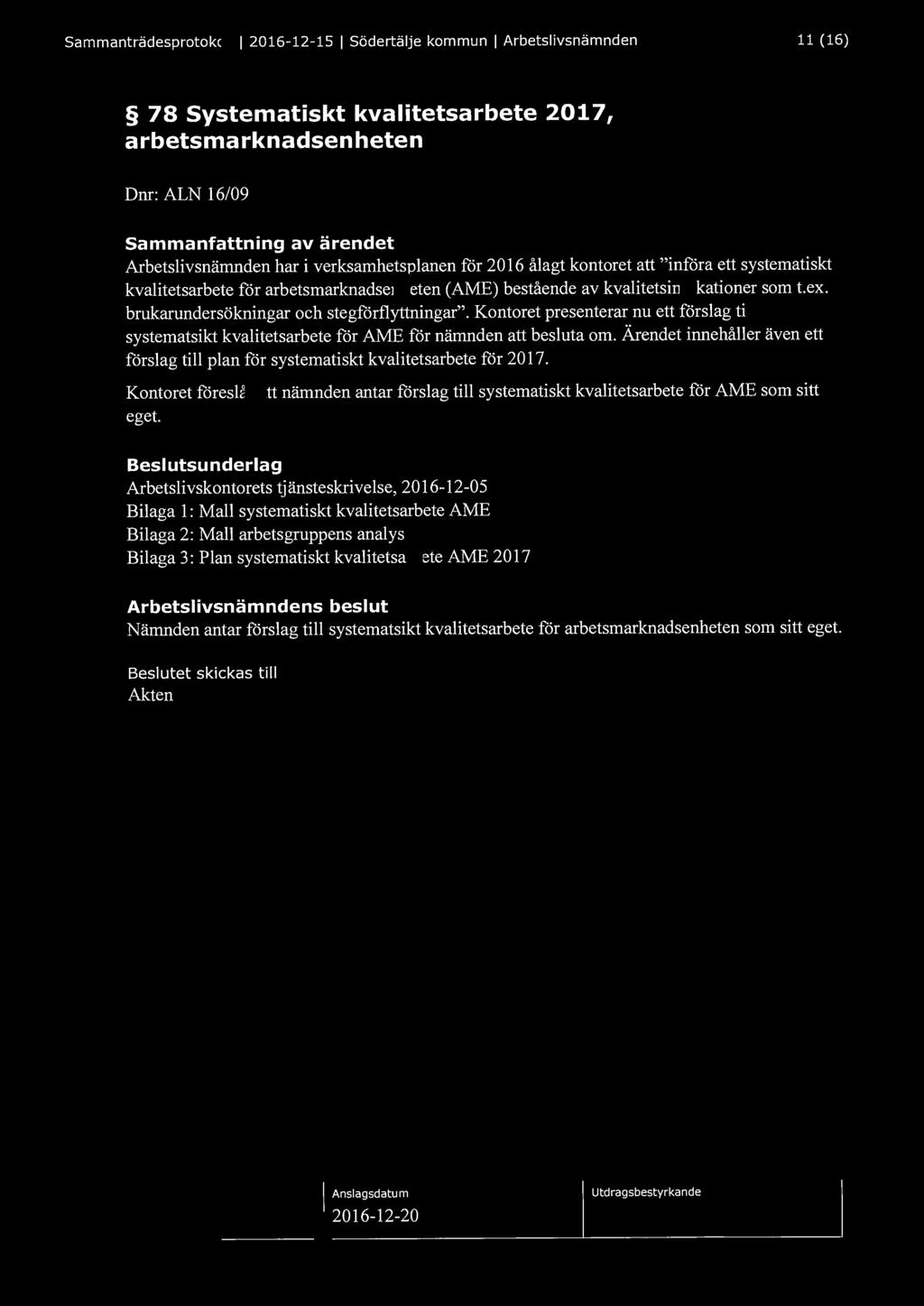 Sammanträdesprotokoll l 2016-12-15 l Södertälje kommun l Arbetslivsnämnden 11 (16) 78 Systematiskt kvalitetsarbete 2017, arbetsmarknadsenheten Dnr: ALN 16/09 Sammanfattning av ärendet