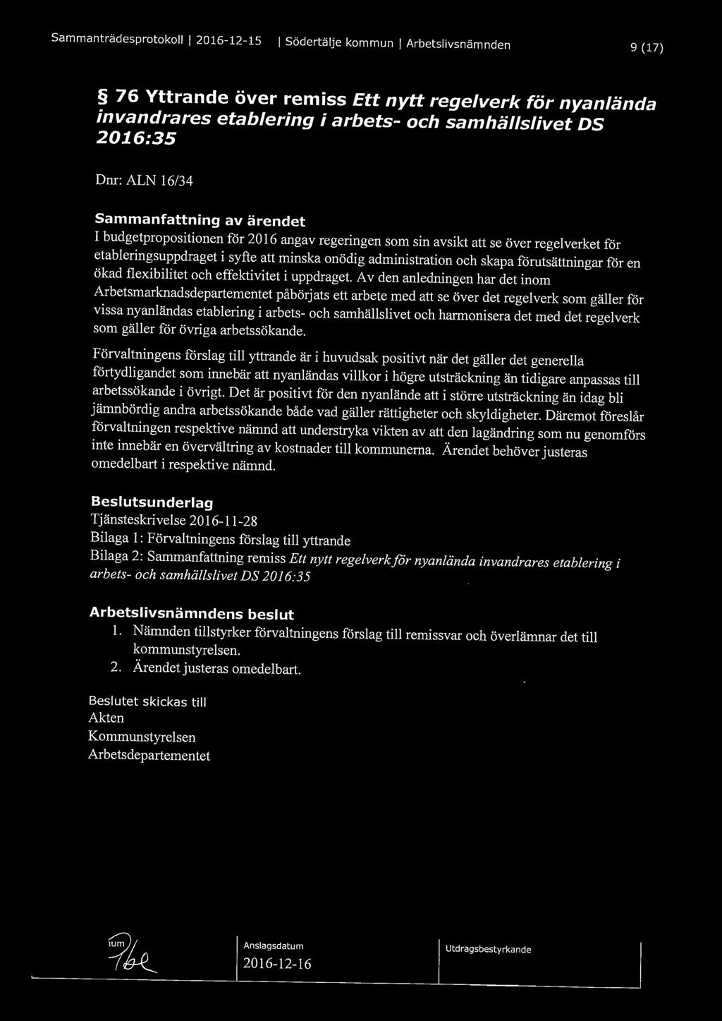 Sammanträdesprotokoll l 2016-12-15 l Södertälje kommun l Arbetslivsnämnden 9 (17) 76 Yttrande över remiss Ett nytt regelverk för nyanlända invandrares etablering i arbets- och samhällslivet DS