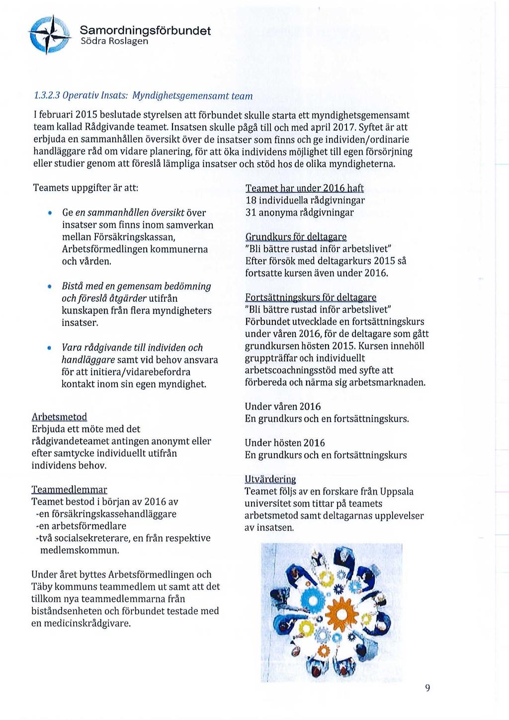 VI Samordningsförbundet 1.3.2.3 Operativ Insats: Myndighetsgemensamt team I februari 2015 beslutade styrelsen att förbundet skulle starta ett myndighetsgemensamt team kallad Rådgivande teamet.