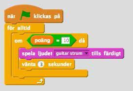 Men som du hör slutar den aldrig, utan spelar om och om igen. Det är nämligen precis vad du sagt åt Scratch att göra. Om poäng = 10 då ska ljudet spelas.