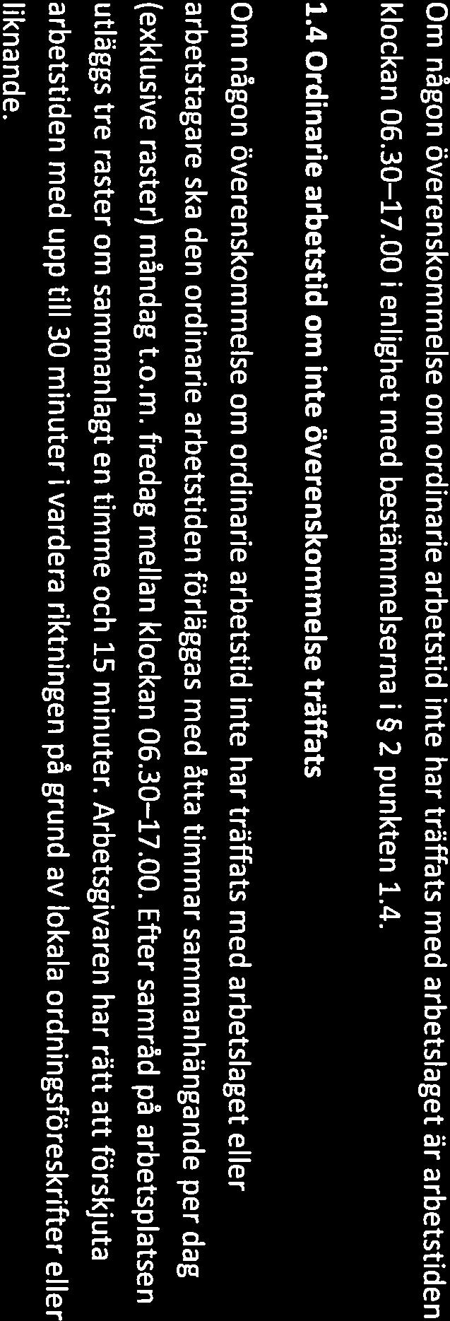 BILAGAC 2 ARBETSTID Avtalets 2 punkterna 1.1 sista stycket och 1.4justeras till följande lydelse; 1.