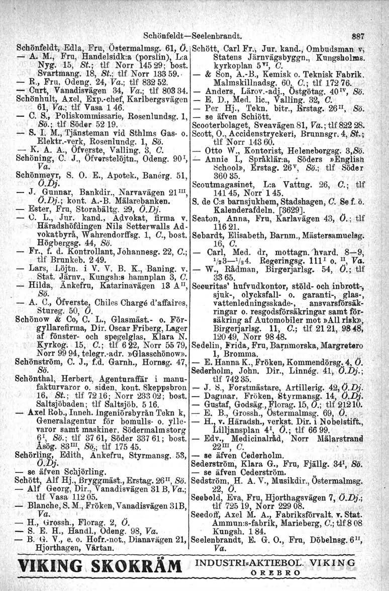 Schönfeldte-Seelenbrandt, 887 Schönfeldt,.Edla.i Fru; Östermalmag. 61, O.[Schött, Carl Fr.; Jur. kand., Ombudsman v, - A.. M;, Fru,. Handelsidk-a (porslin), L:a Statens Järnvägsbyggn.,. Kungsholms.