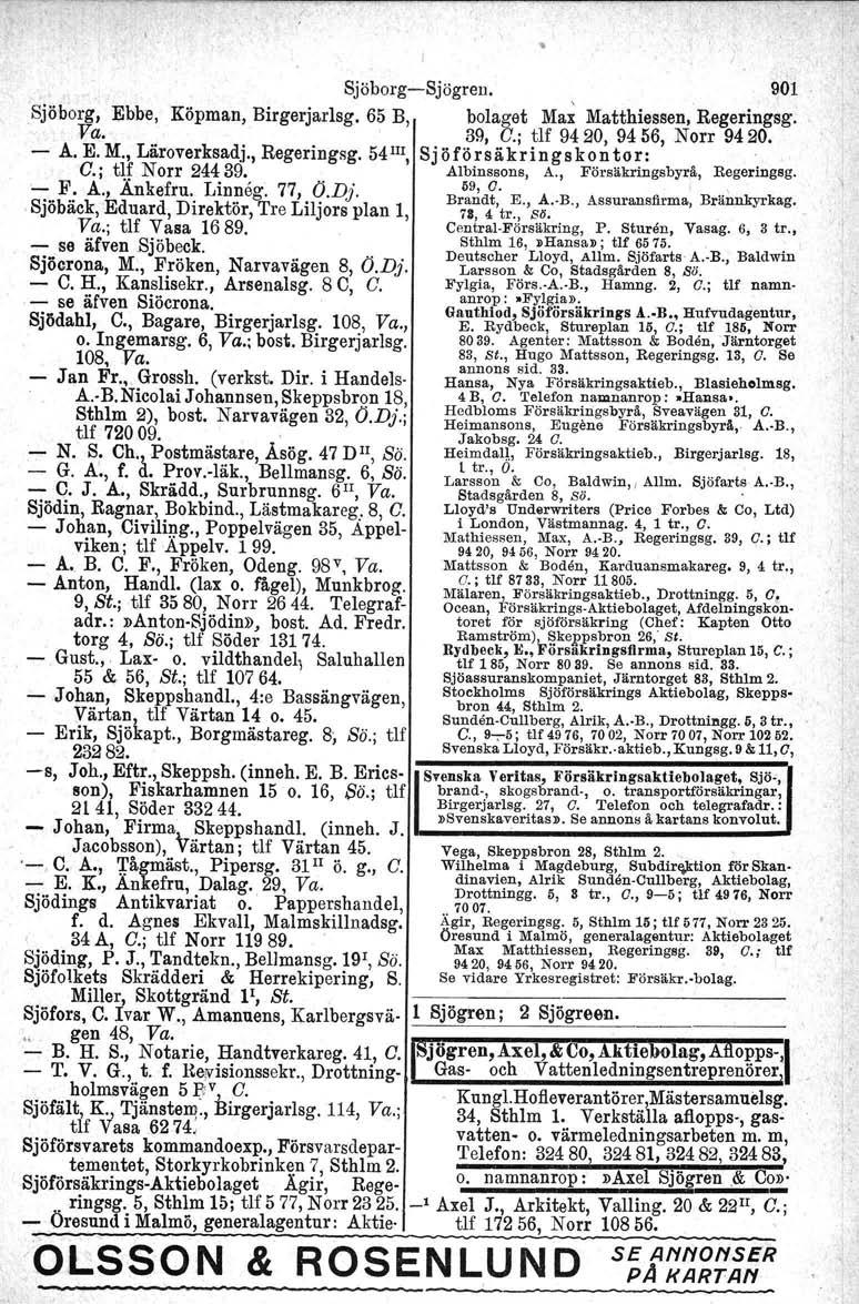 Sjöborg-Sjögren., 901 Sjöborg, Ebbe, Köpman, Birgerjarlsg. 65 B, bolaget Max Matthiessen. Regeringsg. Va. 39, c; tlf 9420, 9456, Norr 9420. - A. EoM., Läroverksadj., Regeringsg.