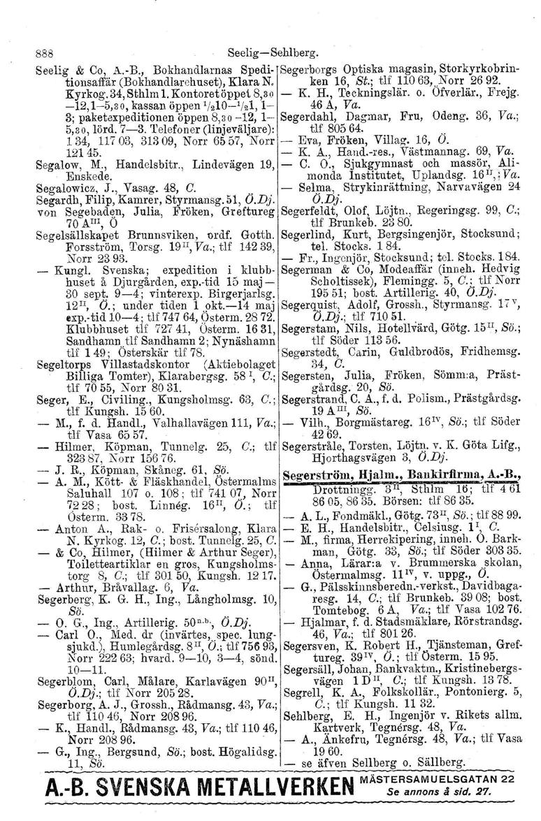 888 Seelig-Sehlberg. Seelig & Co, A.-B., Bokhandlarnas Spedi- Segerborgs Optiska magasin, Storkyrkobrintionsaffär (Bokhandlarohuset), Klara N. ken 16, St.; tlf 110 63,.N 01'1' 2692. Kyrkog.