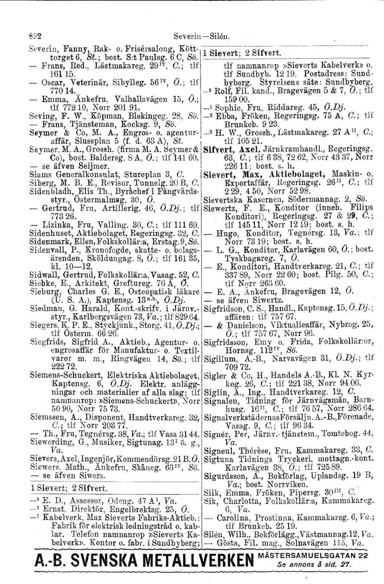 882 Severin -Silen. Severin, Fanny, R.ak- o. F:isersalong, Kötj;-\l Sievert;-2 Si1~~~t.------ ----- ------- torget 6, St., bost. S.tPaulsg. 6C, So. _ - Frans, Red., Lästmakareg. 29'1', G.