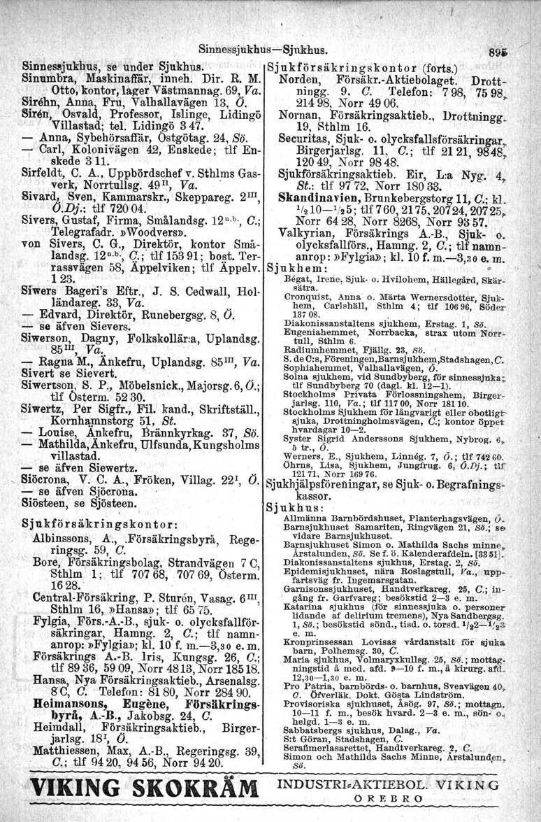 Sinnessjukhus-e-Sjukhns. Sinnes~jiIkhus, se 'under Sjukhl,l8," Sju k fö r sä.k r in gs k o n t o r (forts.). Sinumbra. Maskinaffär,' inneh. Dir. R. M. Norden, Försäkr..:Aktiebolaget. Drott-.